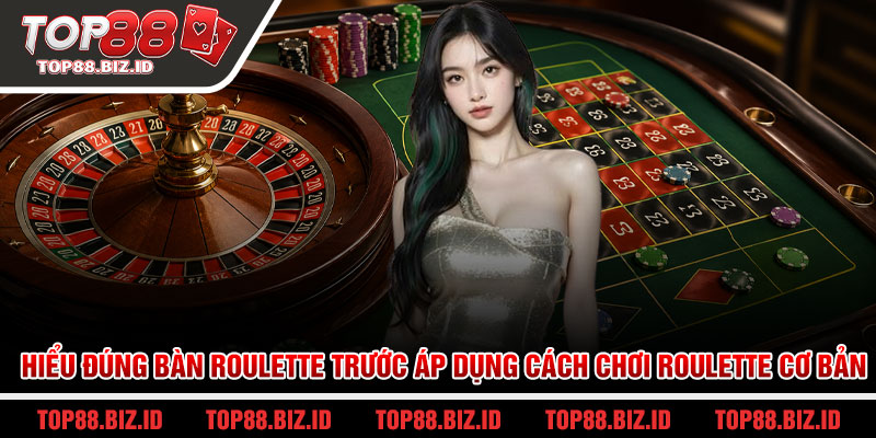 Hiểu đúng bàn Roulette trước áp dụng cách chơi Roulette cơ bản