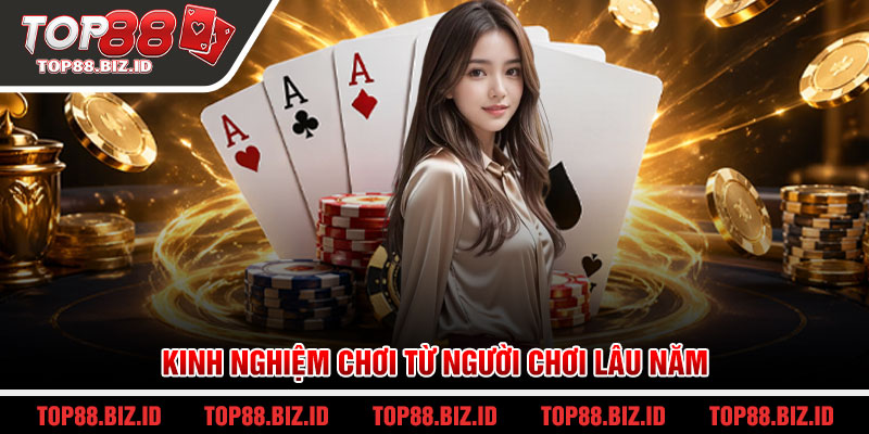 Kinh nghiệm chơi từ người chơi lâu năm