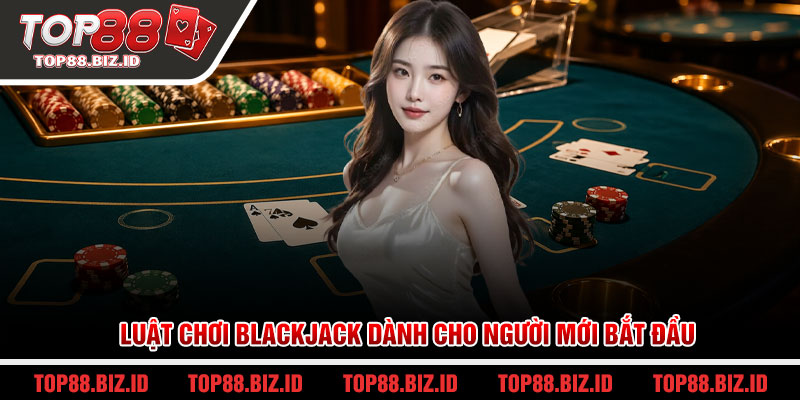 Luật chơi Blackjack dành cho người mới bắt đầu