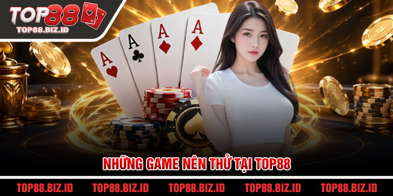 Những game nên thử tại Top88