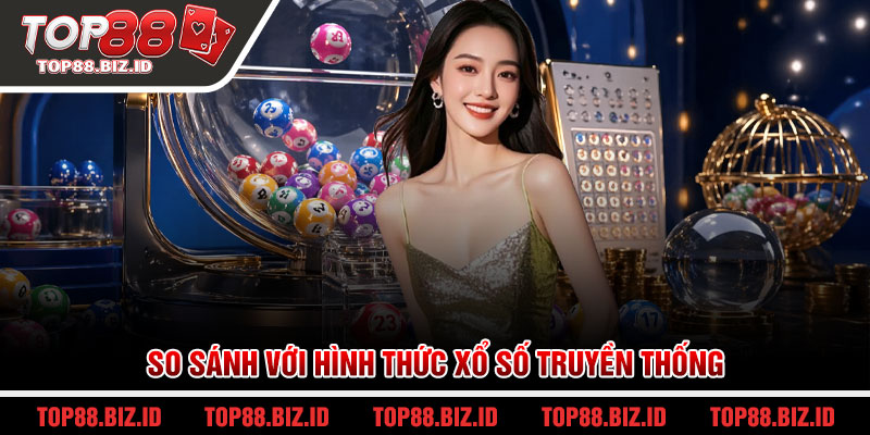 So sánh với hình thức xổ số truyền thống